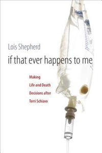 bokomslag If That Ever Happens to Me: Making Life and Death Decisions after Terri Schiavo