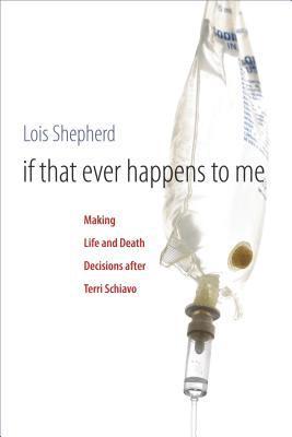 bokomslag If That Ever Happens to Me: Making Life and Death Decisions after Terri Schiavo