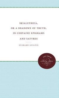 bokomslag Skialetheia, or A Shadowe of Truth, in Certaine Epigrams and Satyres