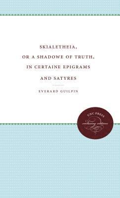 bokomslag Skialetheia, or A Shadowe of Truth, in Certaine Epigrams and Satyres