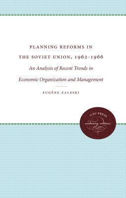 Planning Reforms in the Soviet Union, 1962-1966: An Analysis of Recent Trends in Economic Organization and Management