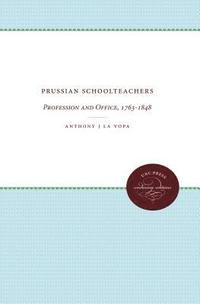 bokomslag Prussian Schoolteachers: Profession and Office, 1763-1848