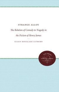 bokomslag Strange Alloy: The Relation of Comedy to Tragedy in the Fiction of Henry James