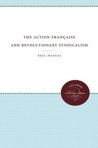 bokomslag The Action Française and Revolutionary Syndicalism