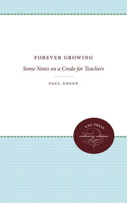 Paul Green - Forever Growing: Some Notes on a Credo for Teachers, Häftad