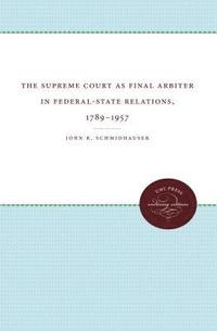 bokomslag The Supreme Court as Final Arbiter in Federal-State Relations, 1789-1957