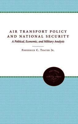 Frederick C. Thayer Jr., Frederick C. Thayer, Frederick C. Thayer Jr. - Air Transport Policy and National Security, Häftad