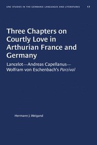 bokomslag Three Chapters on Courtly Love in Arthurian France and Germany