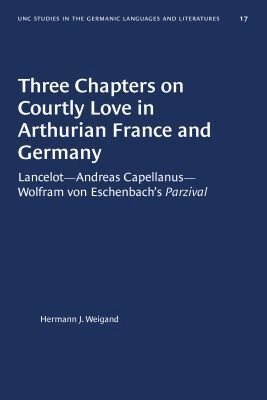 Hermann J. Weigand - Three Chapters on Courtly Love in Arthurian France and Germany, Häftad