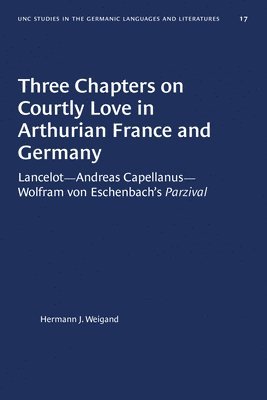 Three Chapters on Courtly Love in Arthurian France and Germany 1