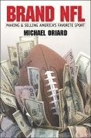 bokomslag Brand NFL: Making and Selling America's Favorite Sport