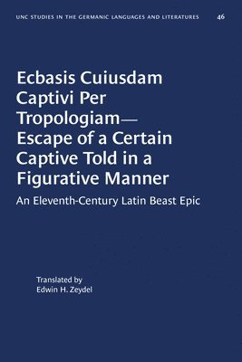 Ecbasis Cuiusdam Captivi Per Tropologiam--Escape of a Certain Captive Told in a Figurative Manner 1
