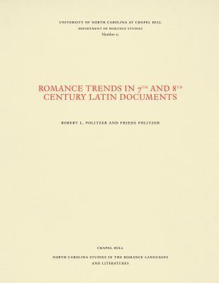 Robert L. Politzer, Frieda N. Politzer - Romance Trends in 7th and 8th Century Latin Documents, Häftad