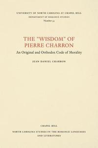 bokomslag The Wisdom of Pierre Charron: An Original and Orthodox Code of Morality