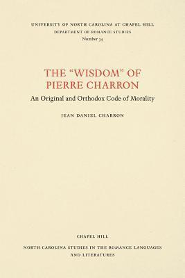 bokomslag The Wisdom of Pierre Charron: An Original and Orthodox Code of Morality