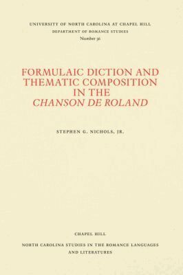 Stephen G. Nichols Jr - Formulaic Diction and the Thematic Composition in the Chanson De Roland, Häftad