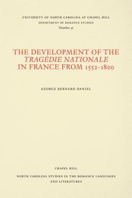 George Bernard Daniel - Development of the Trágedie Nationale in France from 1552-1800, Häftad