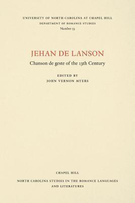 bokomslag Jehan de Lanson, Chanson de Geste of the XIII Century: Edited after the Manuscripts of Paris and Bern with Introduction, Notes, Table of Proper Names,