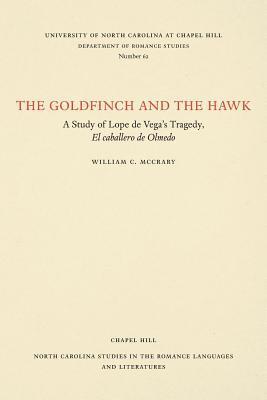 bokomslag The Goldfinch and the Hawk: A Study of Lope de Vega's Tragedy, El Caballero de Olmedo