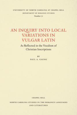 bokomslag An Inquiry into Local Variations in Vulgar Latin