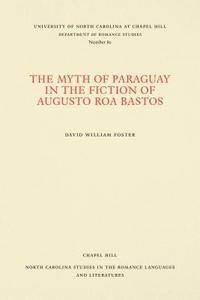 bokomslag The Myth of Paraguay in the Fiction of Augusto Roa Bastos