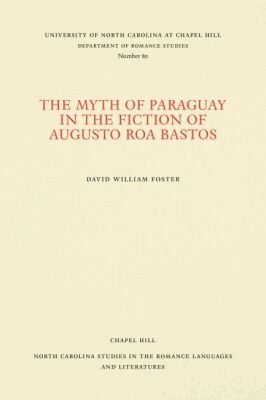 David William Foster - Myth of Paraguay in the Fiction of Augusto Roa Bastos, Häftad