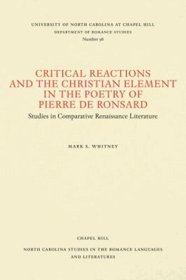 Mark S. Whitney - Critical Reactions and the Christian Element in the Poetry of Pierre De Ronsard, Häftad
