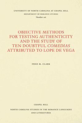 Fred M. Clark - Objective Methods for Testing Authenticity and the Study of Ten Doubtful Comedias Attributed to Lope De Vega, Häftad