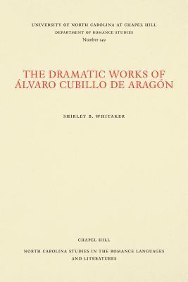 The Dramatic Works of lvaro Cubillo de Aragn 1
