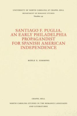 Merle E. Simmons - Santiago F. Puglia, an Early Philadelphia Propagandist for Spanish American Independence, Häftad