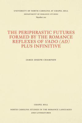 bokomslag The Periphrastic Futures Formed by the Romance Reflexes of Vado (ad) Plus Infinitive