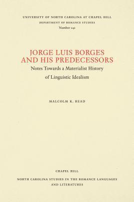 Jorge Luis Borges and His Predecessors, or, Notes towards a Materialist History of Linguistic Idealism 1