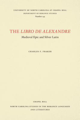 Charles F. Fraker, Charles F. Jr. Fraker - The Libro de Alexandre: Medieval Epic and Silver Latin, Häftad