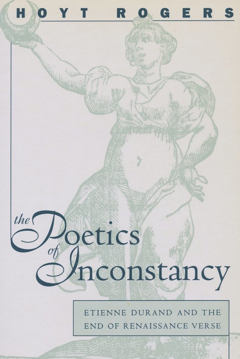 Hoyt Rogers - Poetics of Inconstancy: Etienne Durand and the End of Renaissance Verse, Häftad