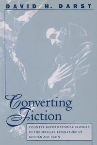 bokomslag Converting Fiction: Counter Reformational Closure in the Secular Literature of Golden Age Spain