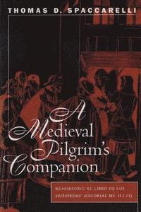 bokomslag A Medieval Pilgrim's Companion: Reassessing El Libro de Los Huespedes (Escorial Ms.H.I.13)