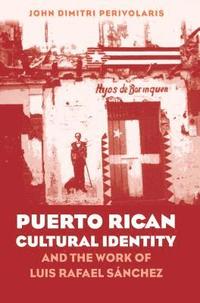 bokomslag Puerto Rican Cultural Identity and the Work of Luis Rafael Sanchez