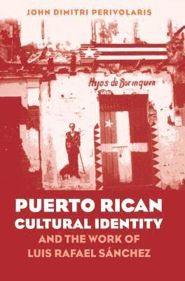 Puerto Rican Cultural Identity and the Work of Luis Rafael Sanchez 1