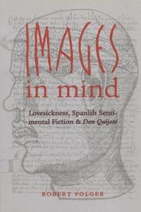 bokomslag Images in Mind: Lovesickness, Spanish Sentimental Fiction, and Don Quijote
