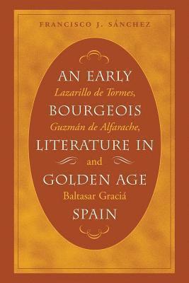 An Early Bourgeois Literature in Golden Age Spain 1