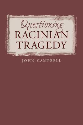 John Campbell - Questioning Racinian Tragedy, Häftad