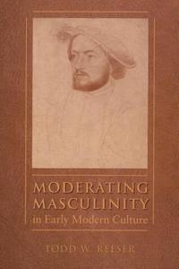bokomslag Moderating Masculinity in Early Modern Culture