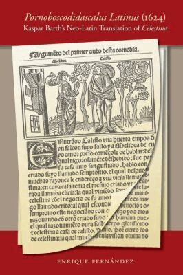 Enrique Fernández - Pornoboscodidascalus Latinus (1624): Kaspar Barth's Neo-Latin Translation of Celestina, Häftad