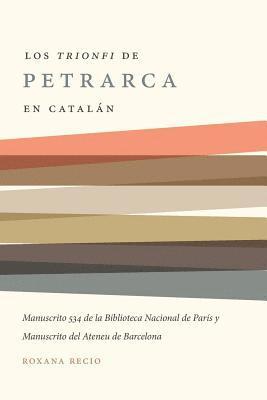 bokomslag Los 'Trionfi' de Petrarca Comentados En Catalán: Una Edición de Los Manuscritos 534 de la Biblioteca Nacional de París Y del Ateneu de Barcelona