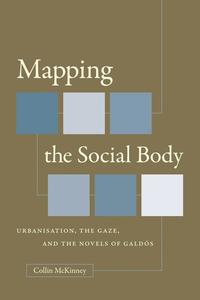 bokomslag Mapping the Social Body: Urbanisation, the Gaze, and the Novels of Galdós