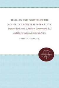 bokomslag Religion and Politics in the Age of the Counterreformation: Emperor Ferdinand II, William Lamormaini, S.J., and the Formation of Imperial Policy