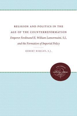 bokomslag Religion and Politics in the Age of the Counterreformation: Emperor Ferdinand II, William Lamormaini, S.J., and the Formation of Imperial Policy