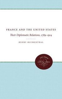 bokomslag France and the United States: Their Diplomatic Relations, 1789-1914