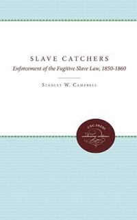 bokomslag The Slave Catchers: Enforcement of the Fugitive Slave Law, 1850-1860