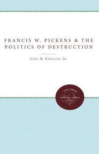 bokomslag Francis W. Pickens and the Politics of Destruction